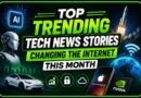 Top Trending Tech News Stories Changing the Internet This Month