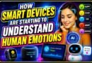 How Smart Devices Are Starting to Understand Human Emotions