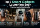 Top 5 Smart Gadgets Launching Soon That Actually Feel Useful